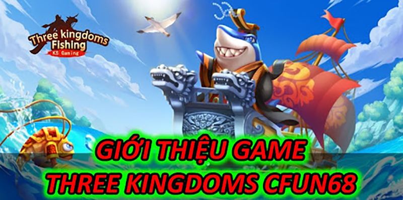 Giới Thiệu Game Three Kingdoms Cfun68