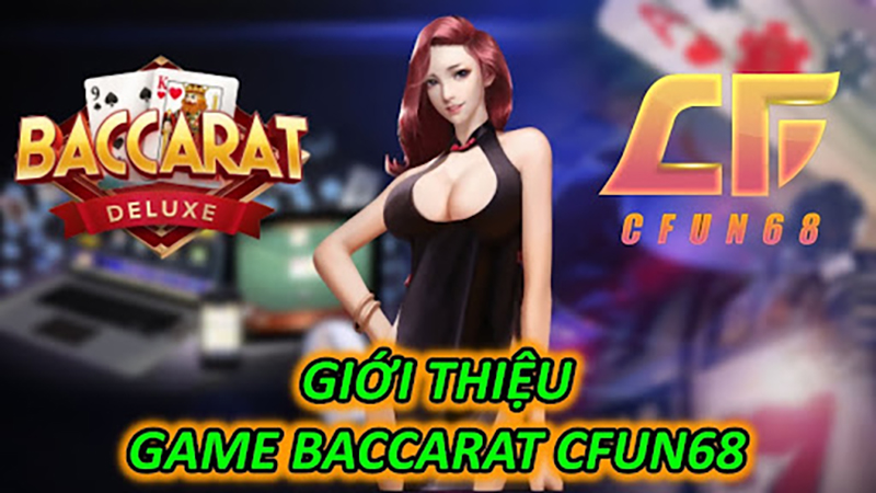Giới Thiệu Game Baccarat CFUN68