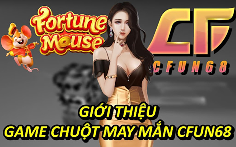 Giới Thiệu Game Chuột May Mắn CFUN68