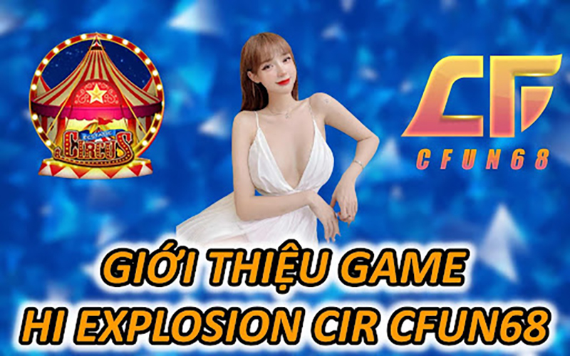 Giới Thiệu Game Hi Explosion Circus CFUN68