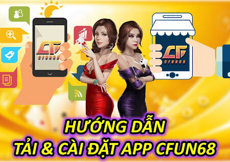 App CFUN68 Hướng Dẫn Tải & Cài Đặt