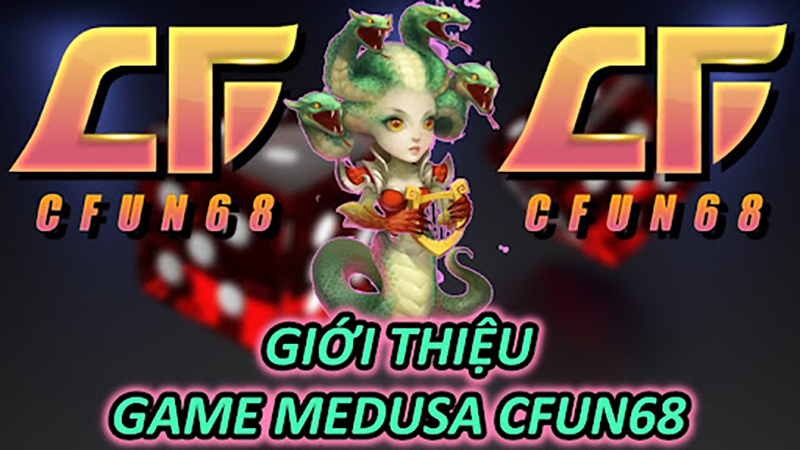Giới Thiệu Game Medusa CFUN68