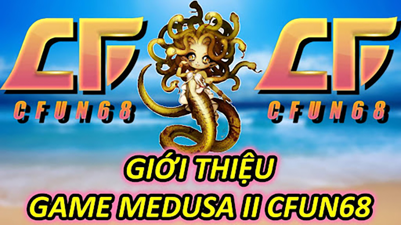 Giới Thiệu Game Medusa II CFUN68