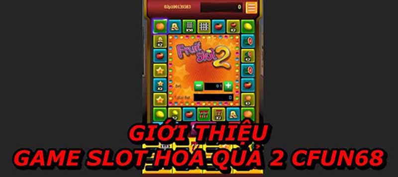 Giới Thiệu Game Slot Hoa Quả 2 CFUN68