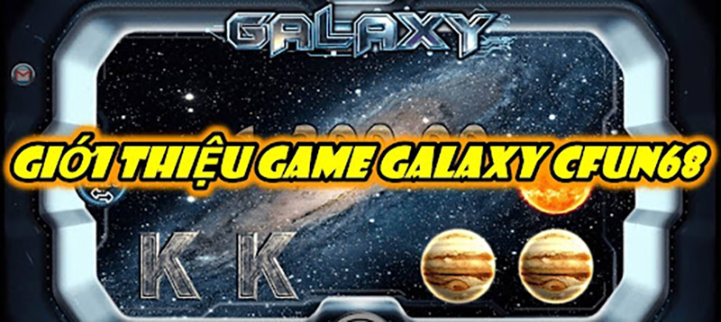 Giới thiệu game Galaxy Cfun68
