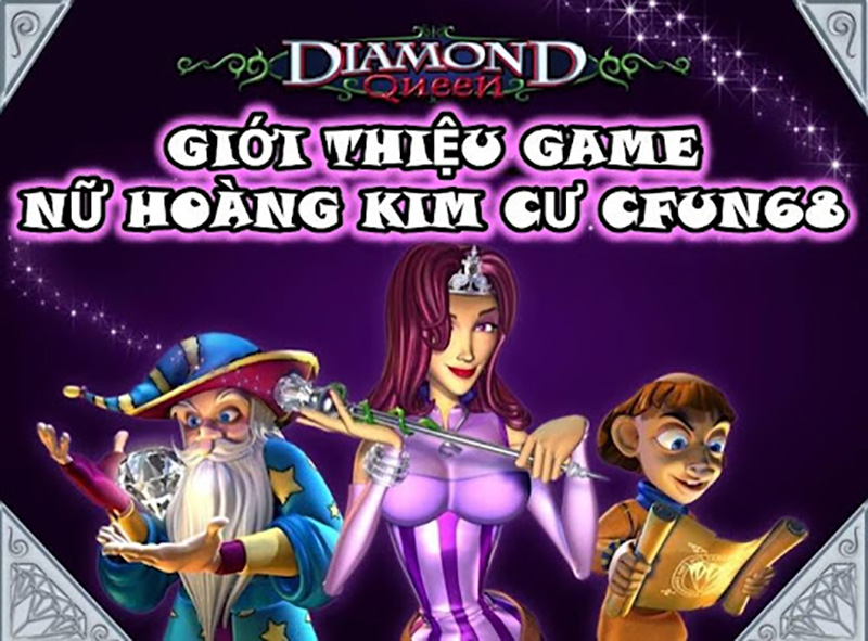 Giới Thiệu Game Nữ Hoàng Kim Cương Cfun68