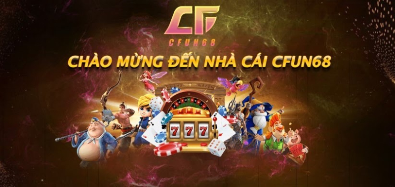 Cfun68 – Chơi game đổi thưởng gia tăng thu nhập cùng nhà cái