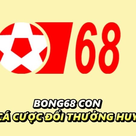 Bong68 con – Sân đấu cá cược đổi thưởng huyền thoại
