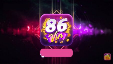 86 Vin Apk – Web game đổi thưởng chất nhất thị trường