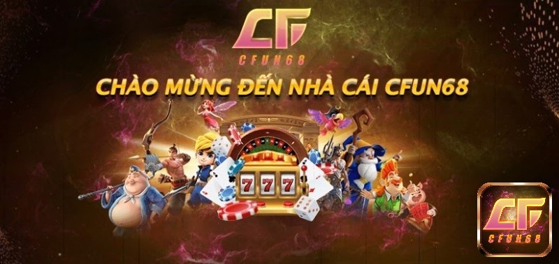 Nhà cái game bài tiến lên đổi thưởng Cfun68.