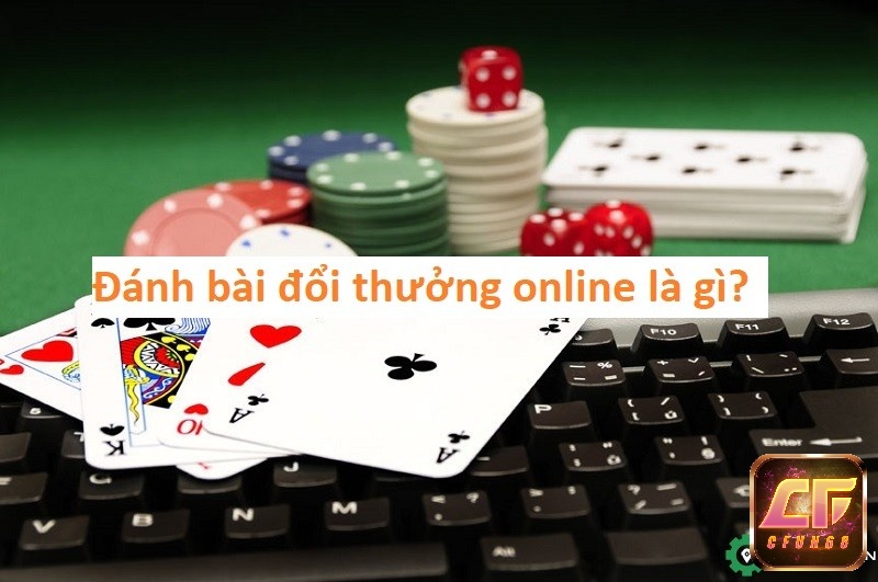 Tro choi danh bai doi thuong online là gì?