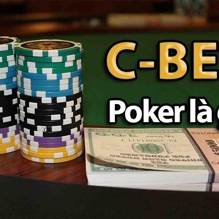 C Bet trong Poker là gì? 3 yếu tố ảnh hưởng đến C-Bet
