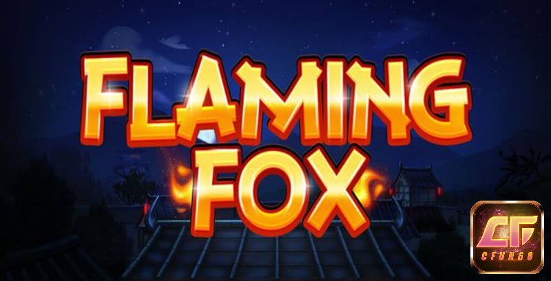 Chơi Flaming Fox tại cfun68 uy tín