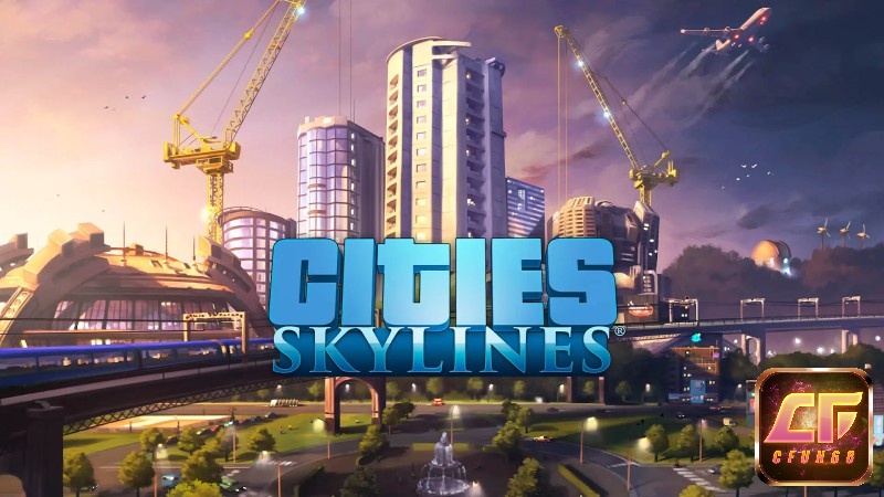 Game Cities: Skylines - ông hoàng mới của dòng game PC và Console